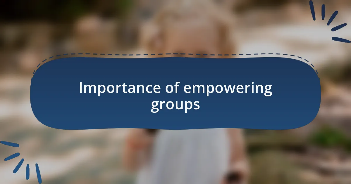 Importance of empowering groups