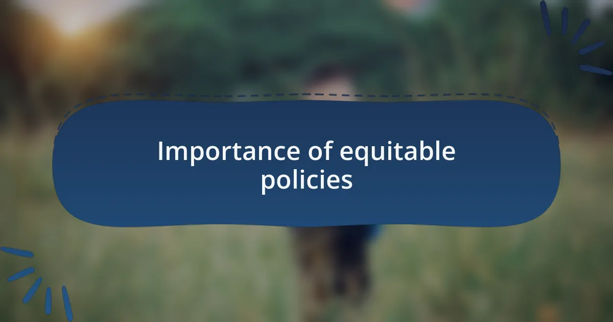 Importance of equitable policies