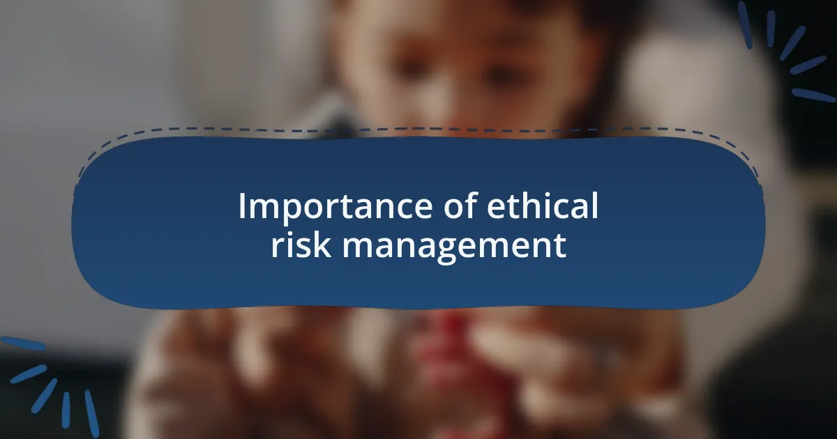 Importance of ethical risk management