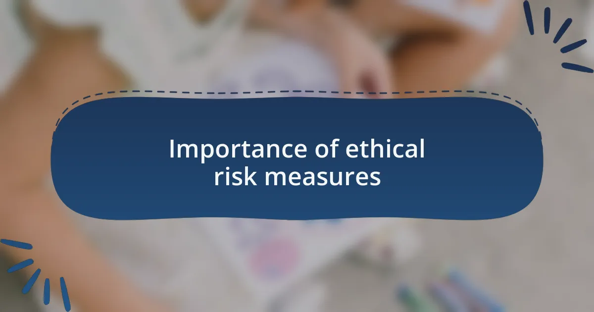 Importance of ethical risk measures