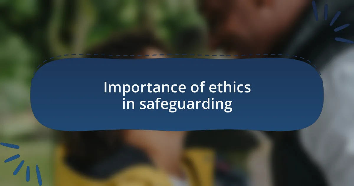 Importance of ethics in safeguarding