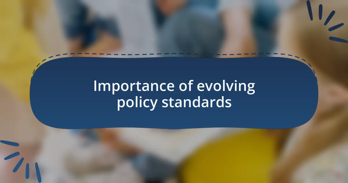 Importance of evolving policy standards