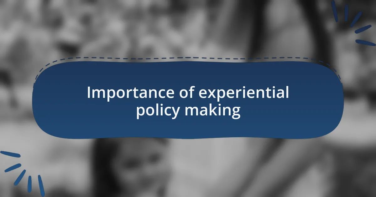 Importance of experiential policy making