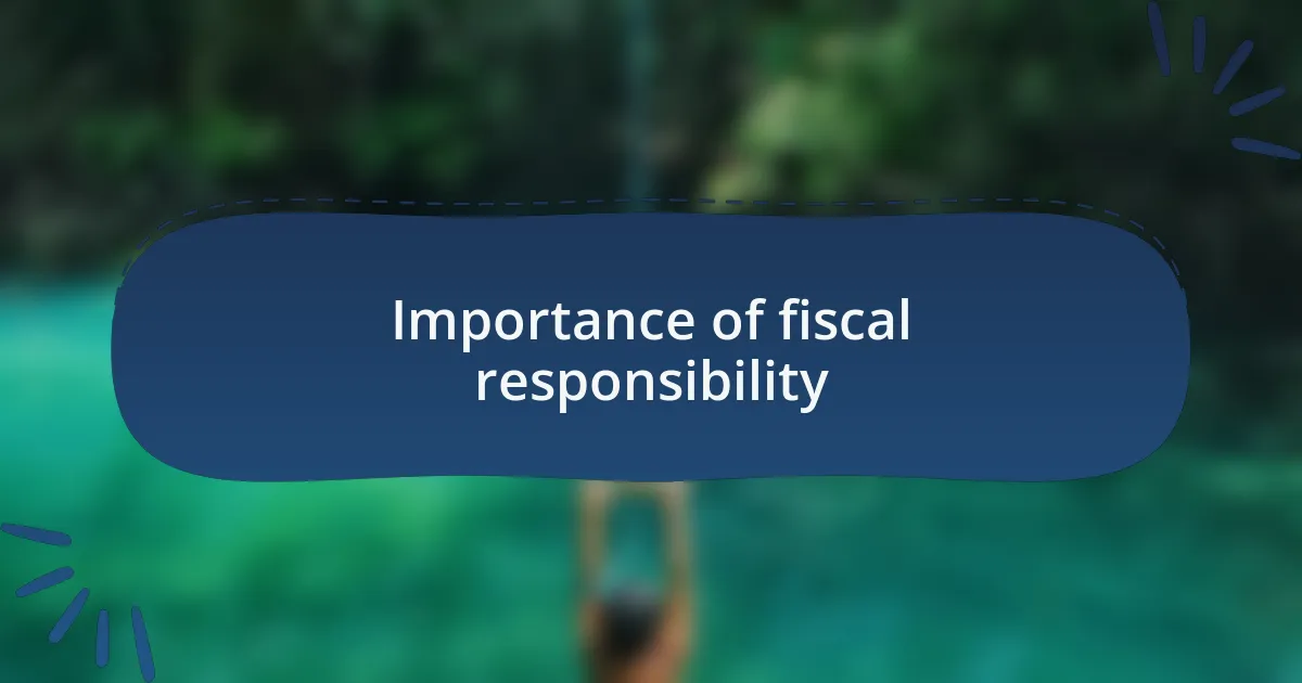 Importance of fiscal responsibility