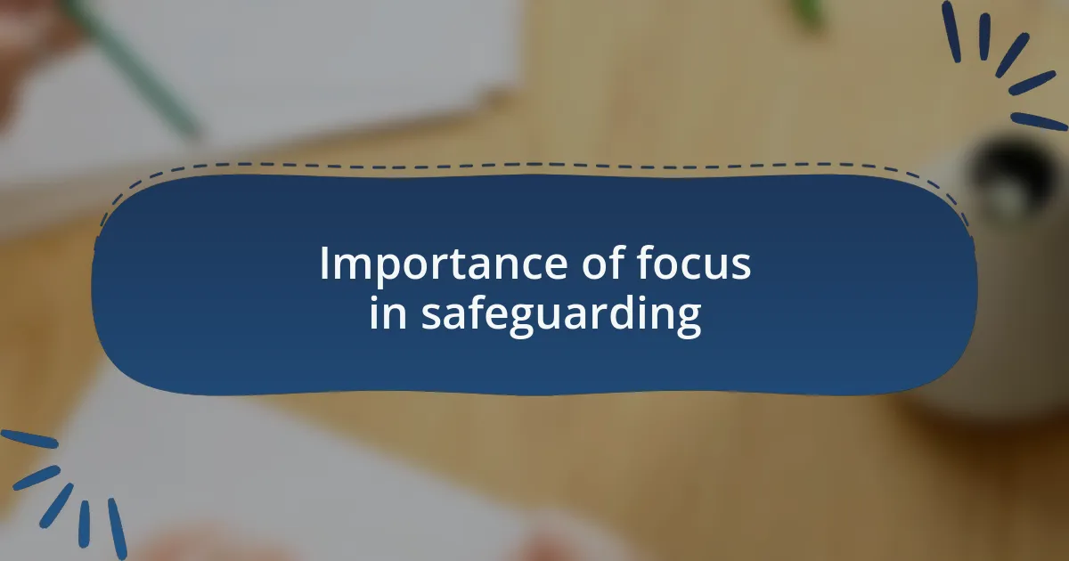 Importance of focus in safeguarding