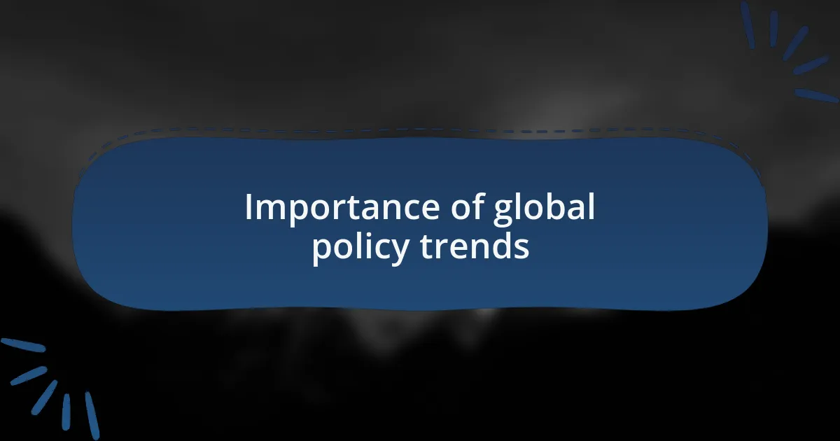 Importance of global policy trends