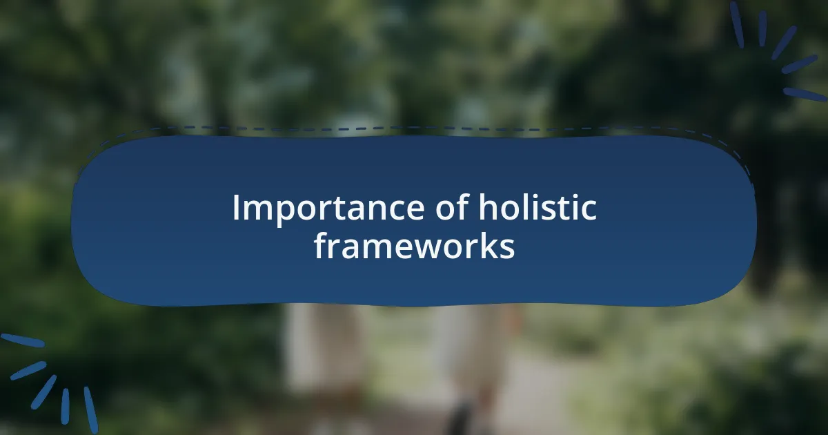 Importance of holistic frameworks