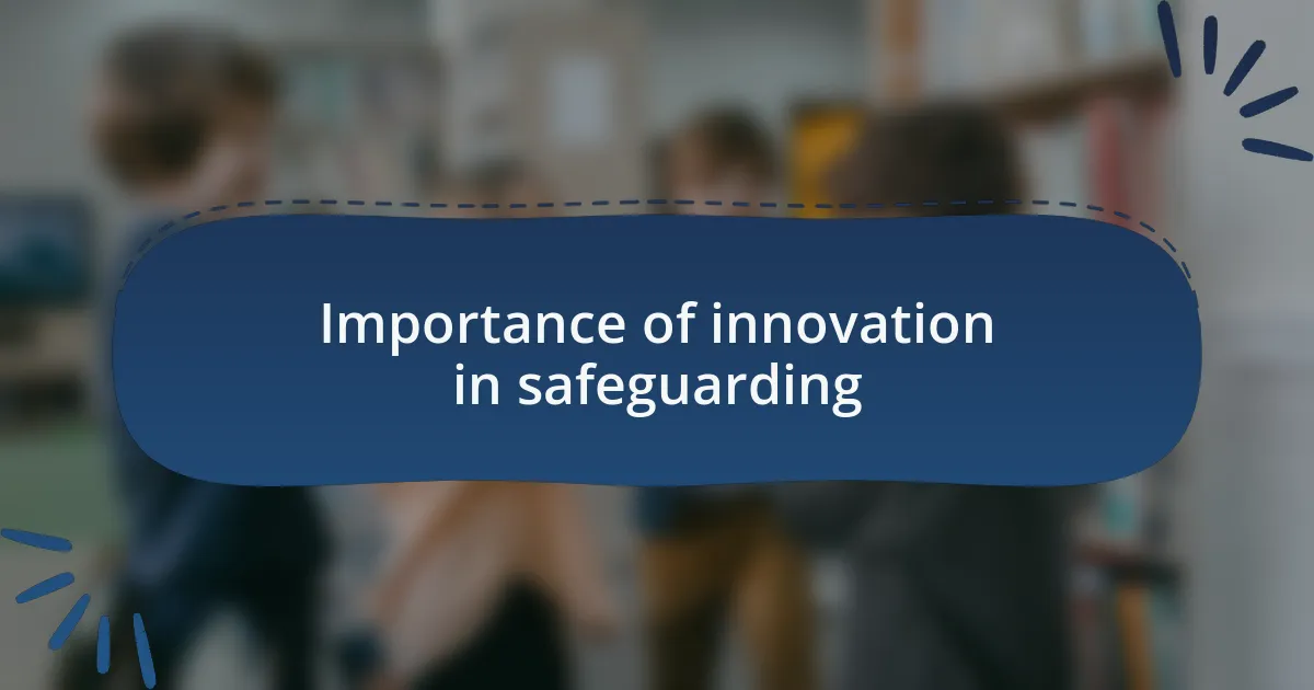 Importance of innovation in safeguarding
