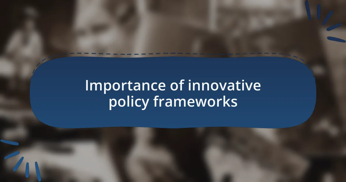Importance of innovative policy frameworks