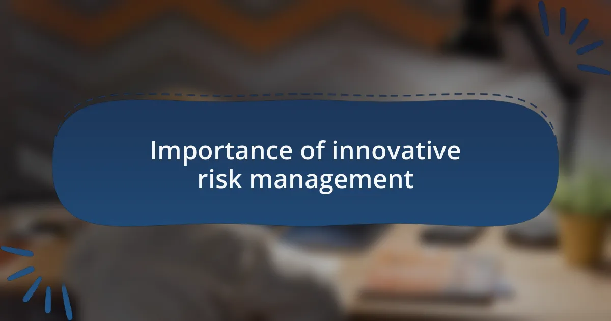 Importance of innovative risk management