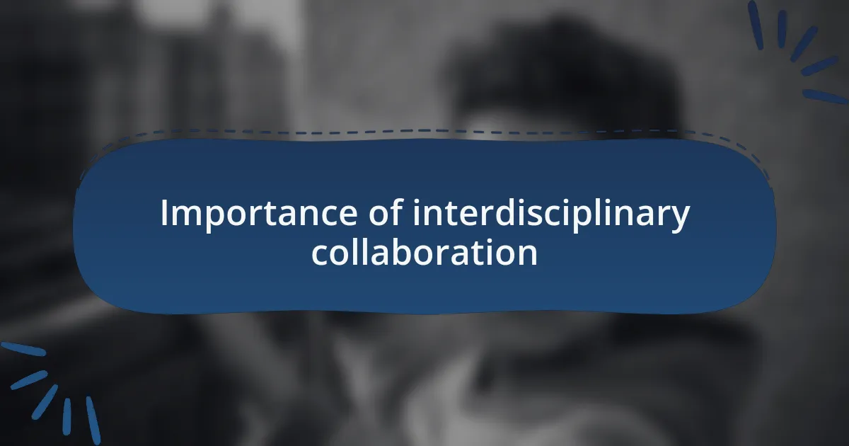 Importance of interdisciplinary collaboration