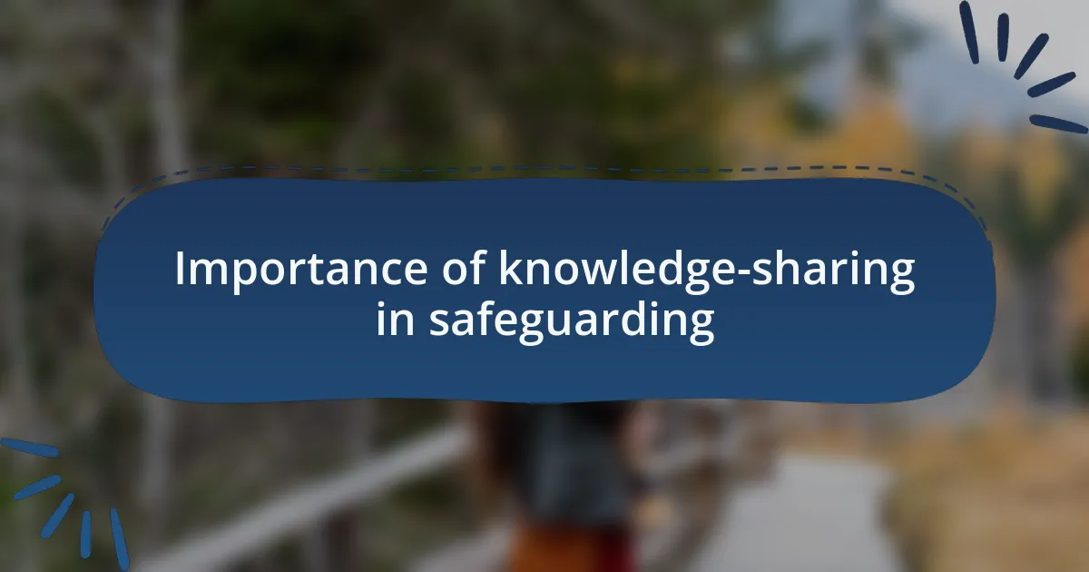 Importance of knowledge-sharing in safeguarding