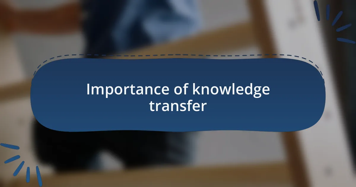 Importance of knowledge transfer