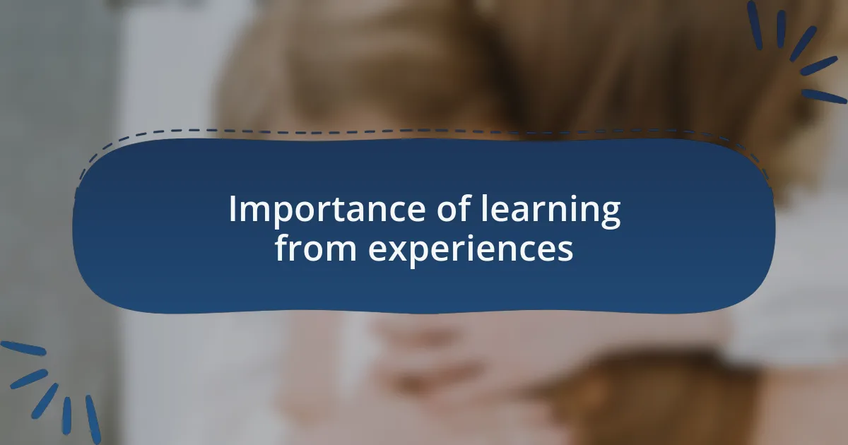 Importance of learning from experiences