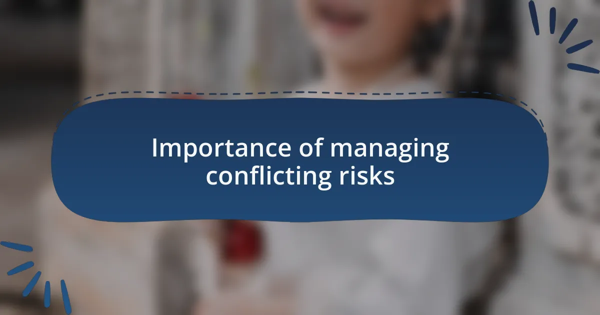 Importance of managing conflicting risks