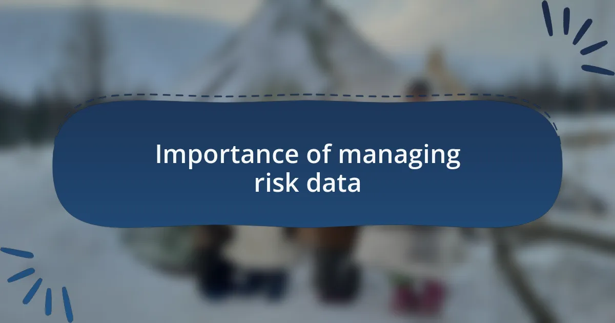 Importance of managing risk data