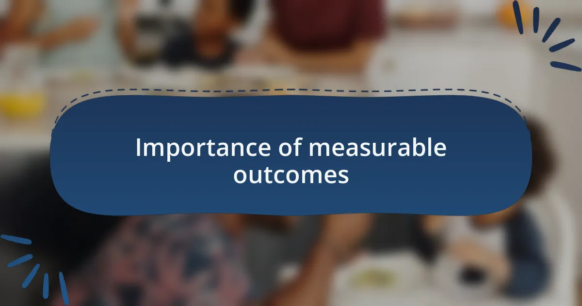 Importance of measurable outcomes