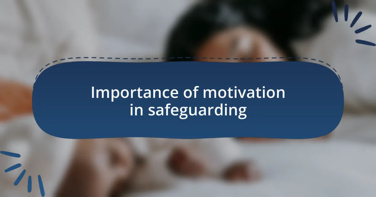 Importance of motivation in safeguarding