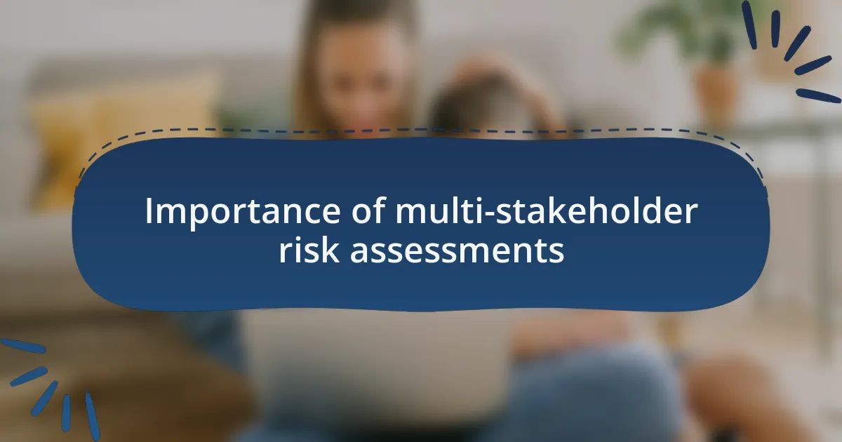Importance of multi-stakeholder risk assessments