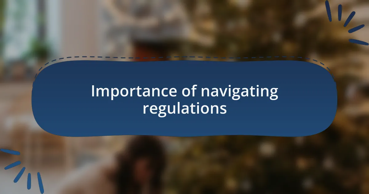 Importance of navigating regulations