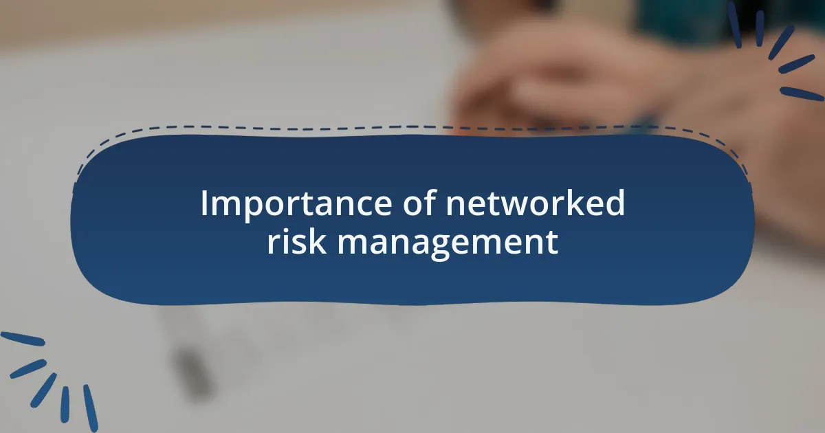 Importance of networked risk management
