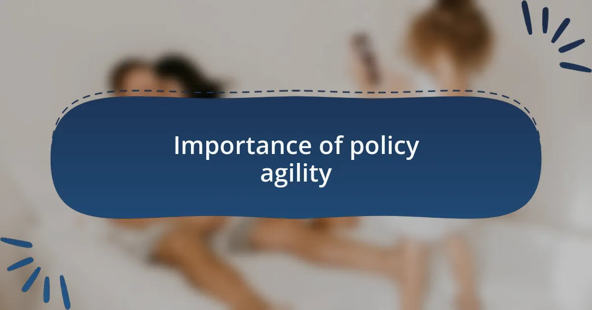 Importance of policy agility
