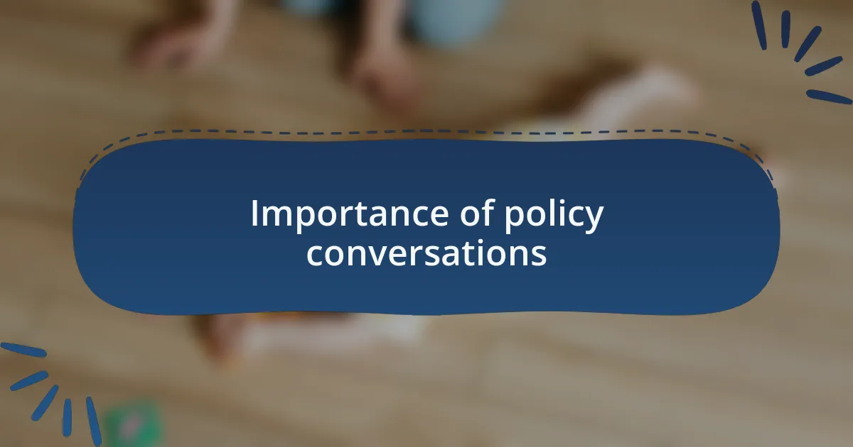 Importance of policy conversations