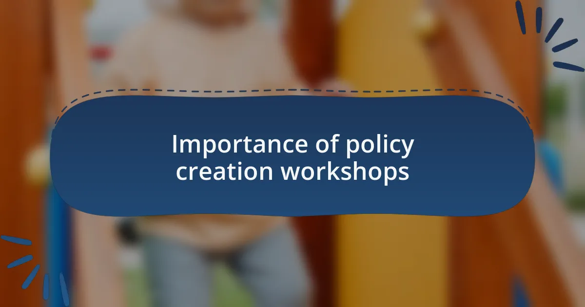 Importance of policy creation workshops