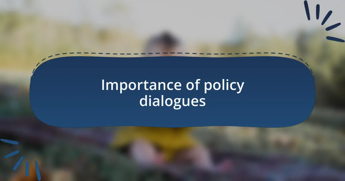 Importance of policy dialogues