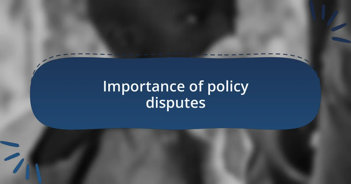 Importance of policy disputes