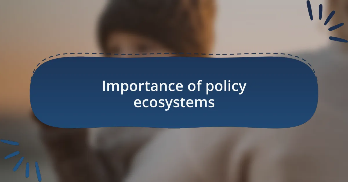 Importance of policy ecosystems