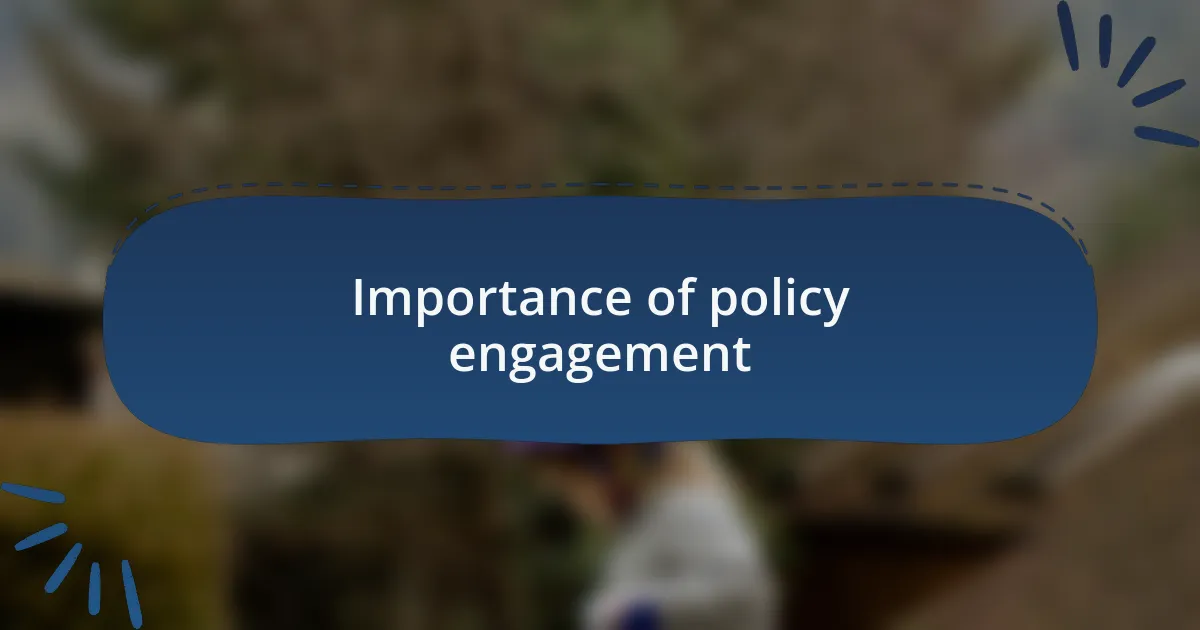 Importance of policy engagement