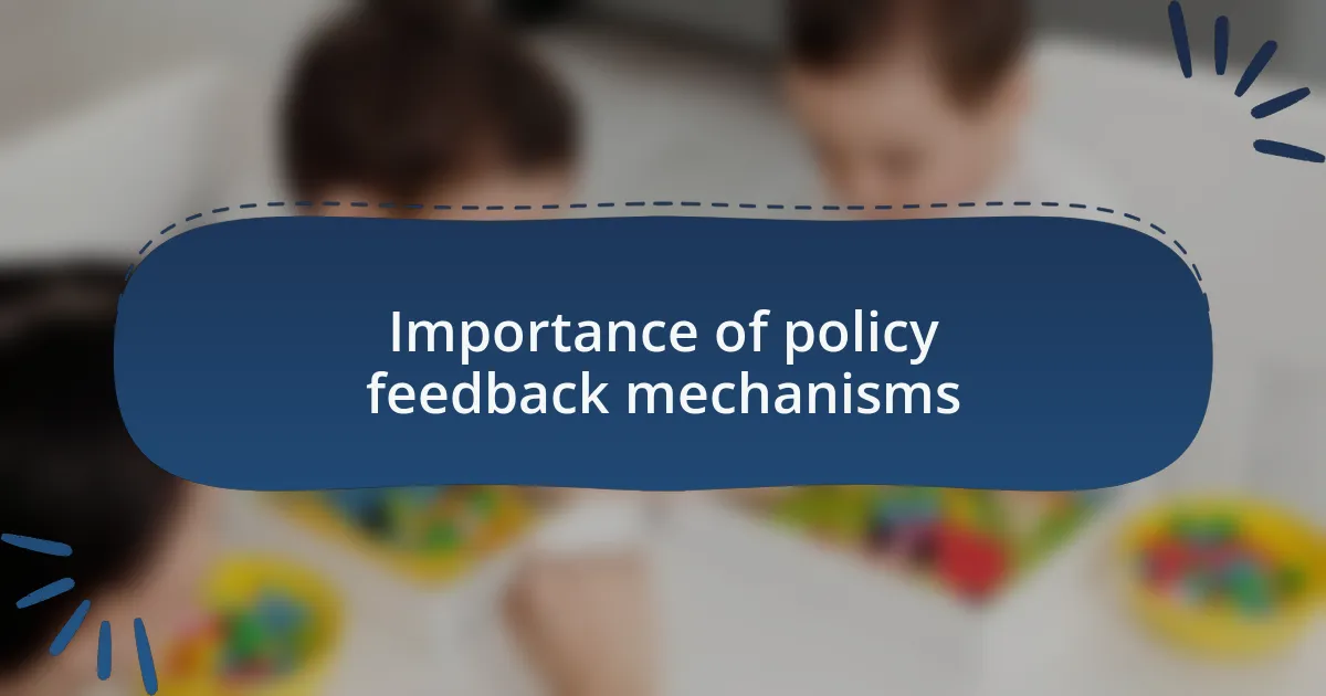 Importance of policy feedback mechanisms