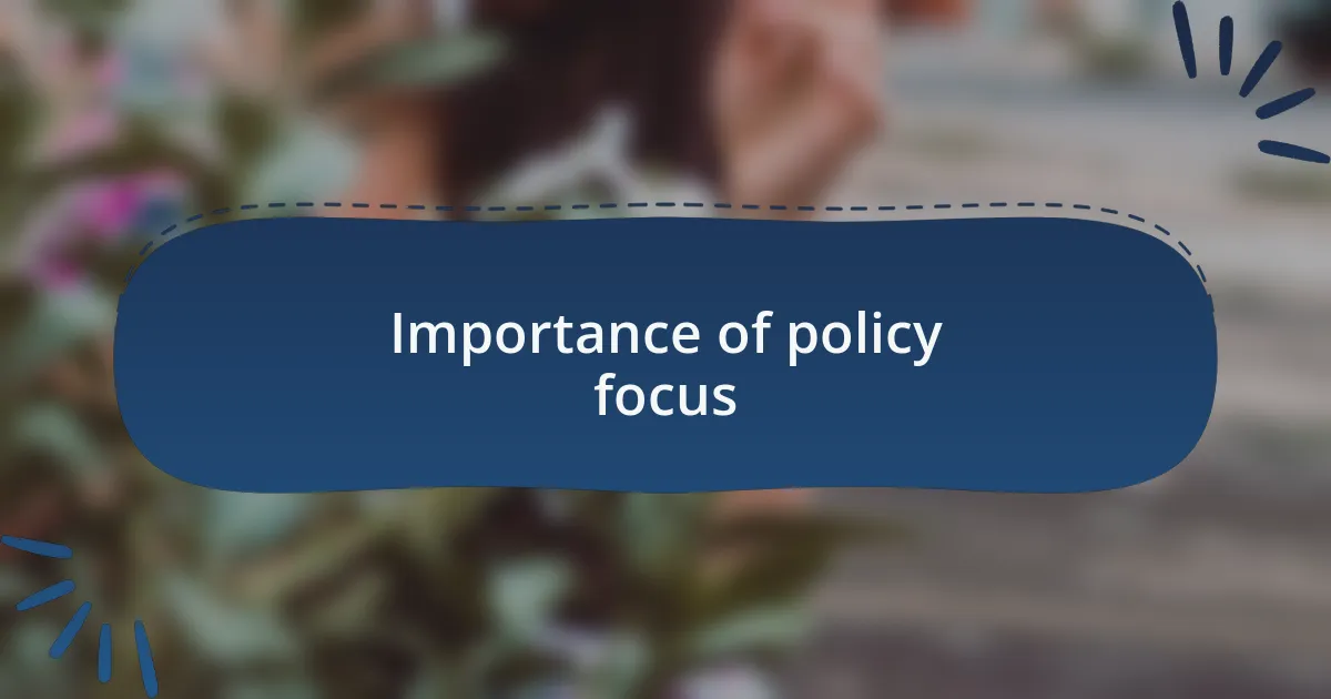 Importance of policy focus