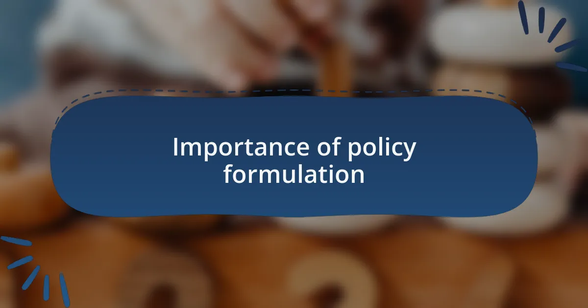 Importance of policy formulation