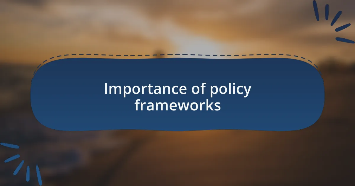 Importance of policy frameworks