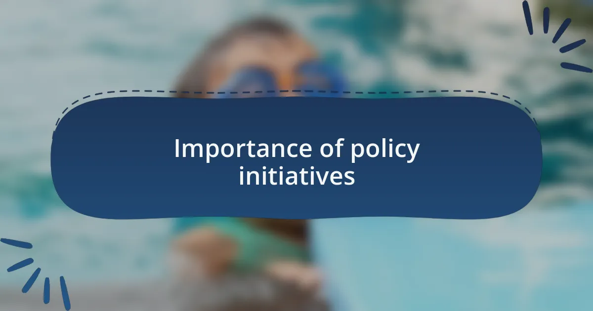 Importance of policy initiatives