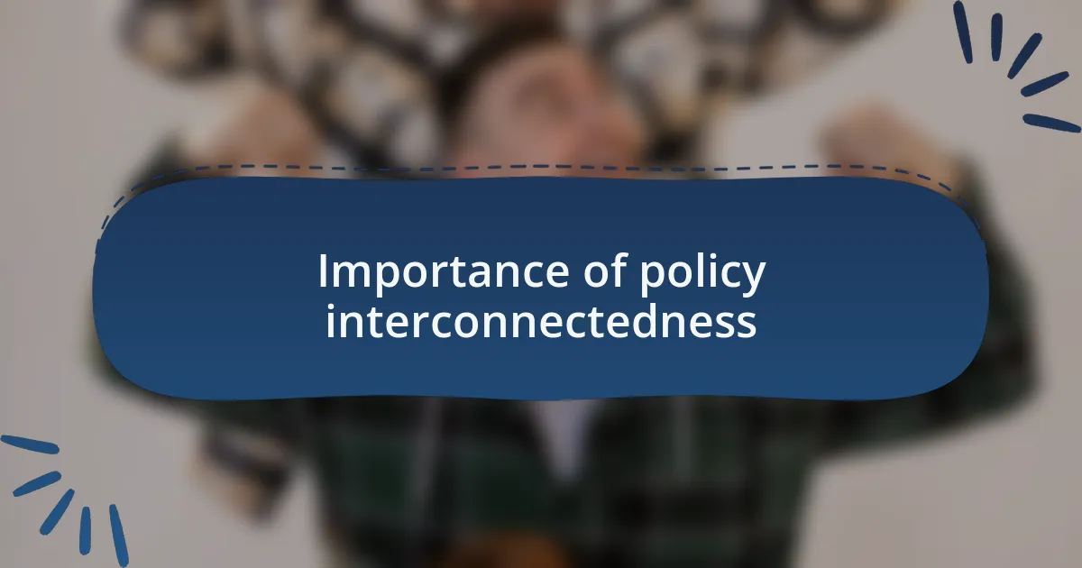 Importance of policy interconnectedness