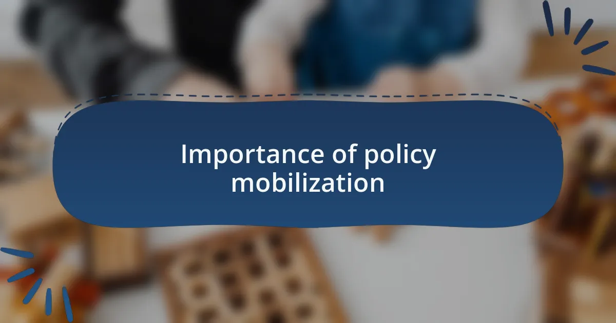 Importance of policy mobilization