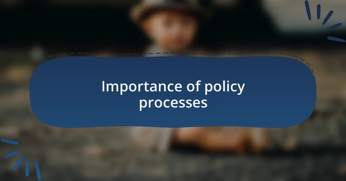 Importance of policy processes