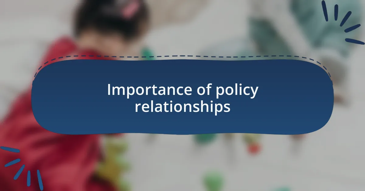 Importance of policy relationships