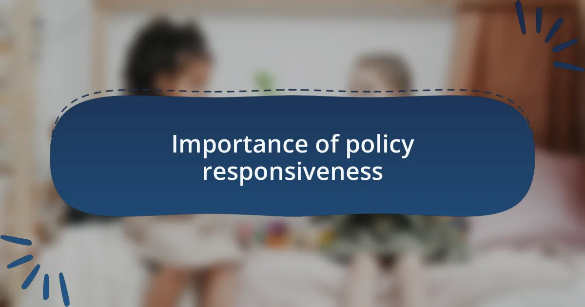 Importance of policy responsiveness