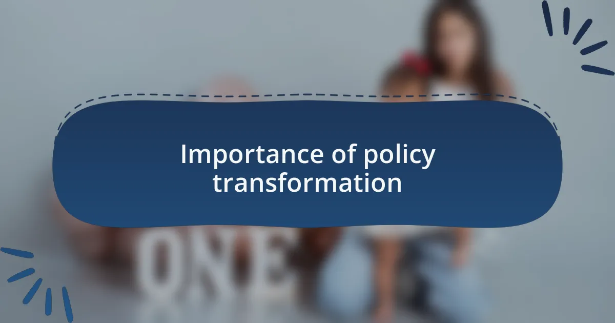 Importance of policy transformation