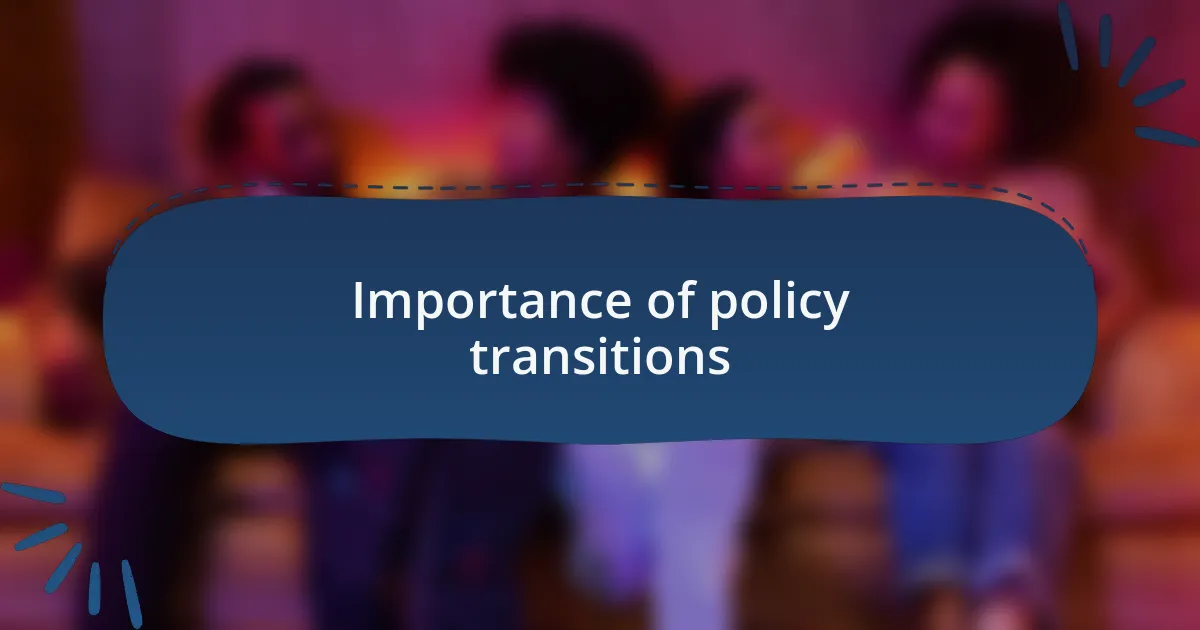 Importance of policy transitions