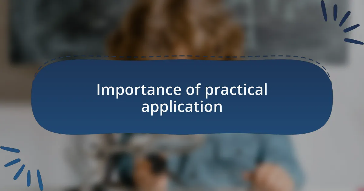 Importance of practical application