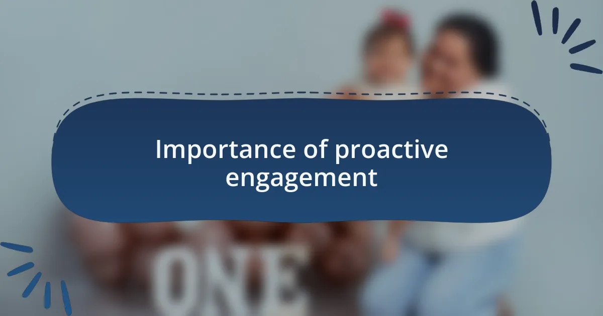 Importance of proactive engagement