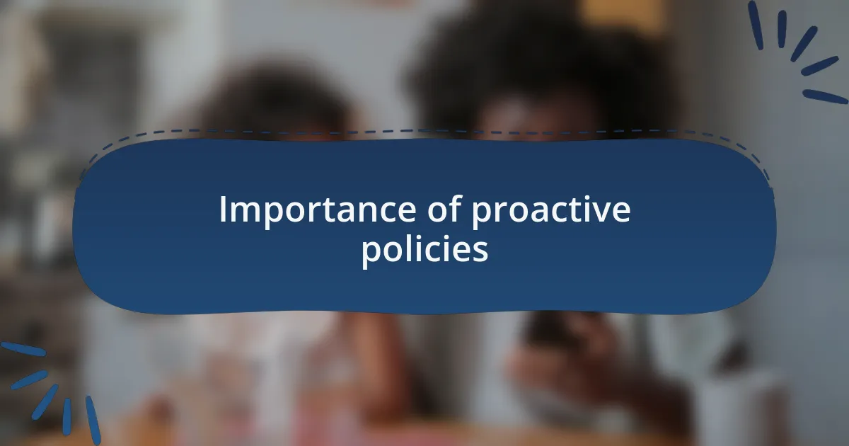 Importance of proactive policies