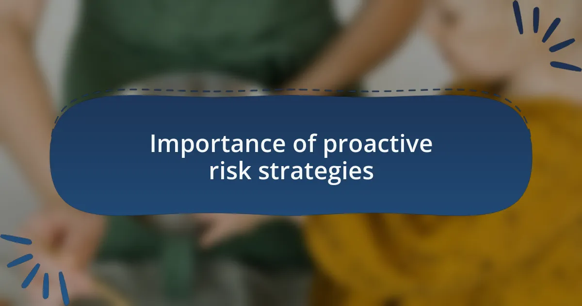 Importance of proactive risk strategies