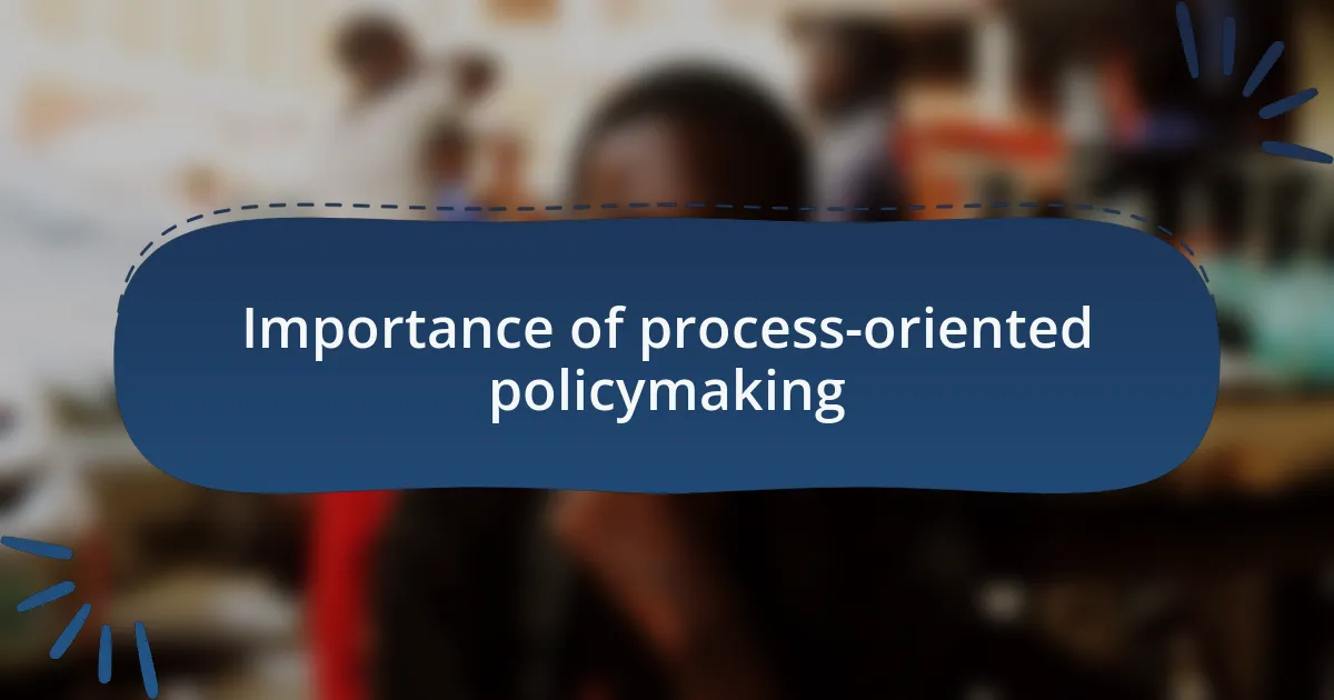 Importance of process-oriented policymaking