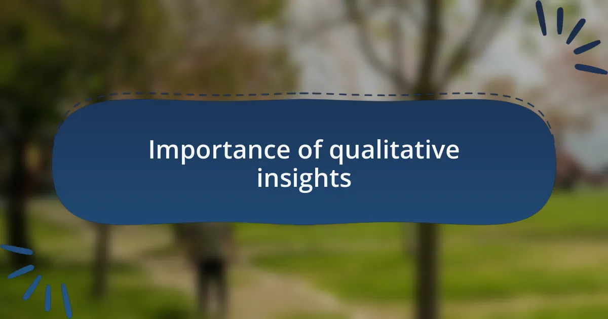 Importance of qualitative insights